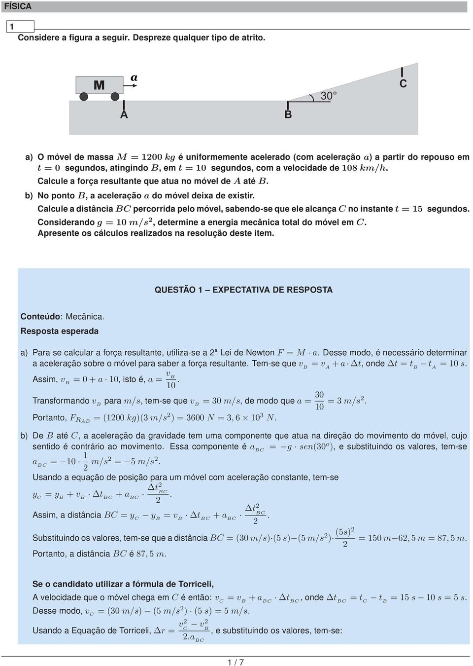 Calcule a força resultante que atua no móvel de até B. b) No ponto B, a aceleração a do móvel deixa de existir.