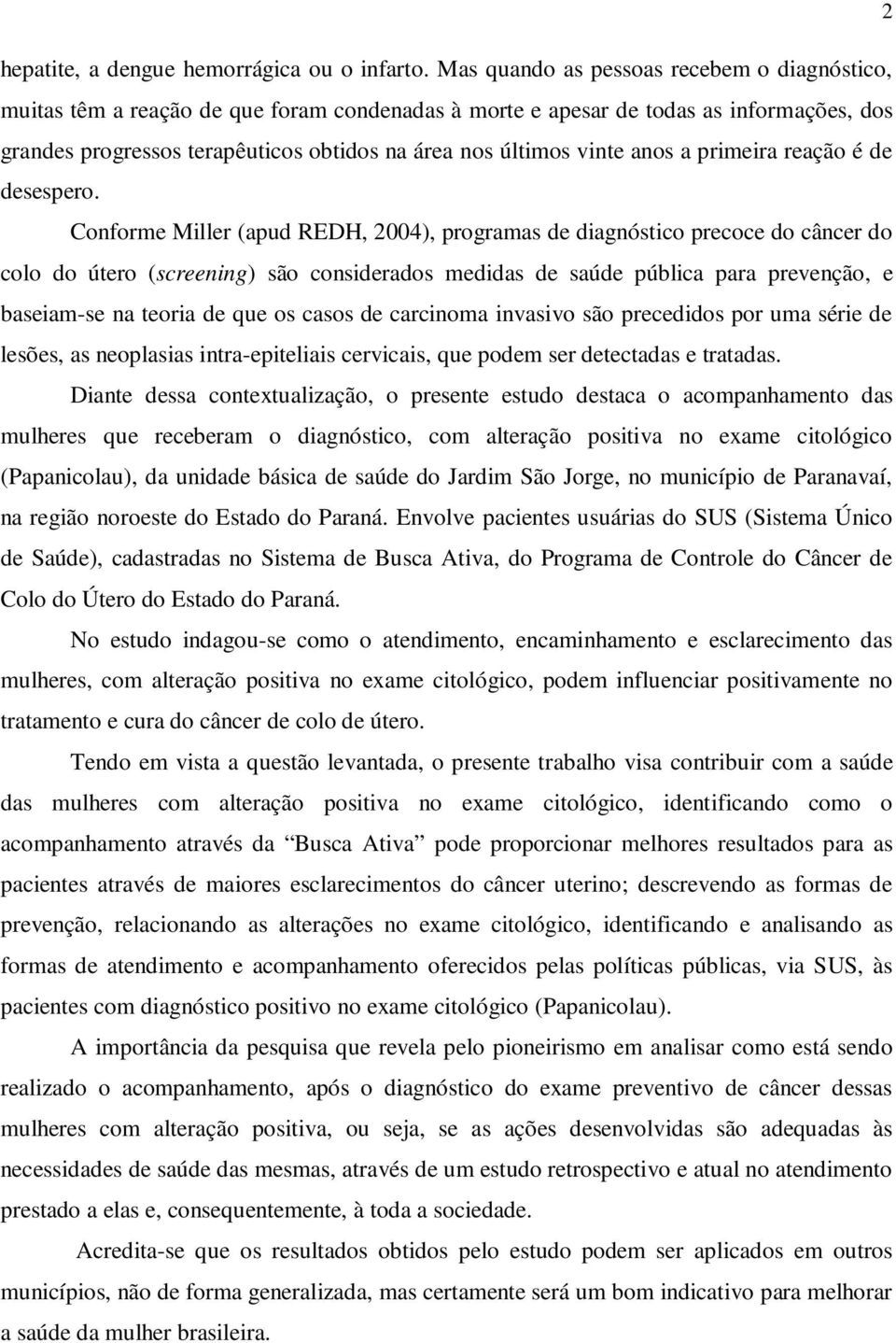 vinte anos a primeira reação é de desespero.