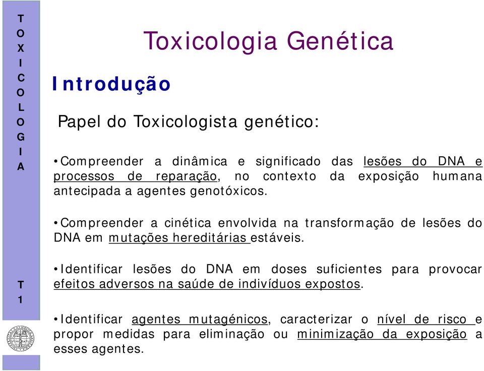 ompreender a cinética envolvida na transformação de lesões do DN em mutações hereditárias estáveis.