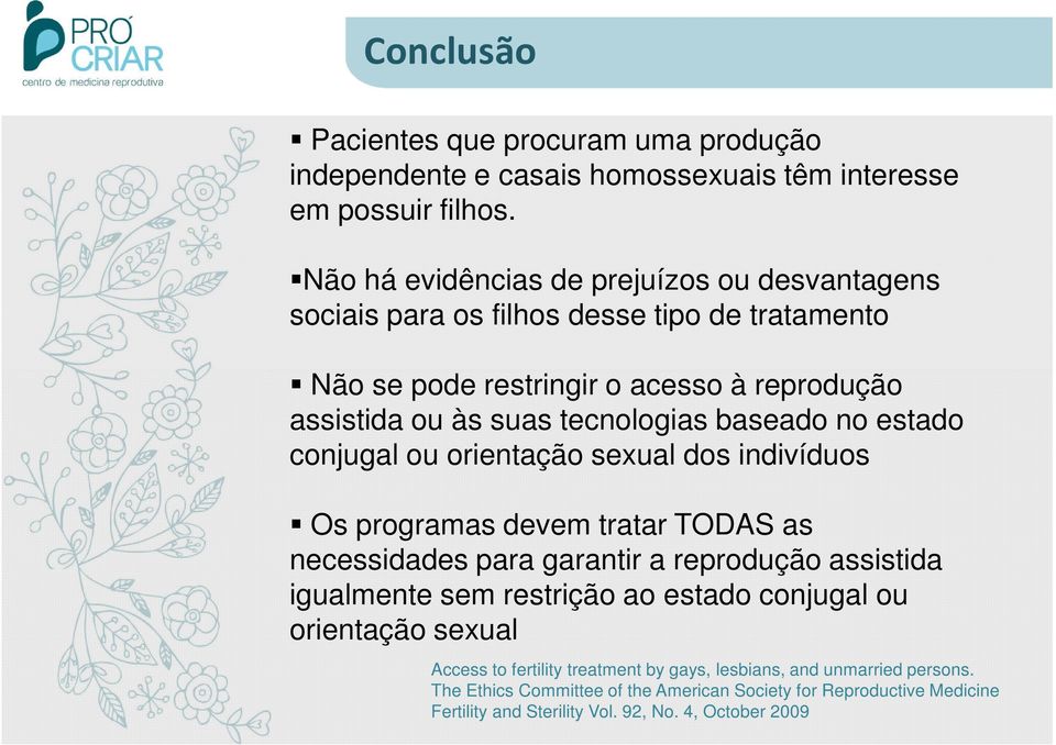 baseado no estado conjugal ou orientação sexual dos indivíduos Os programas devem tratar TODAS as necessidades para garantir a reprodução assistida igualmente sem restrição