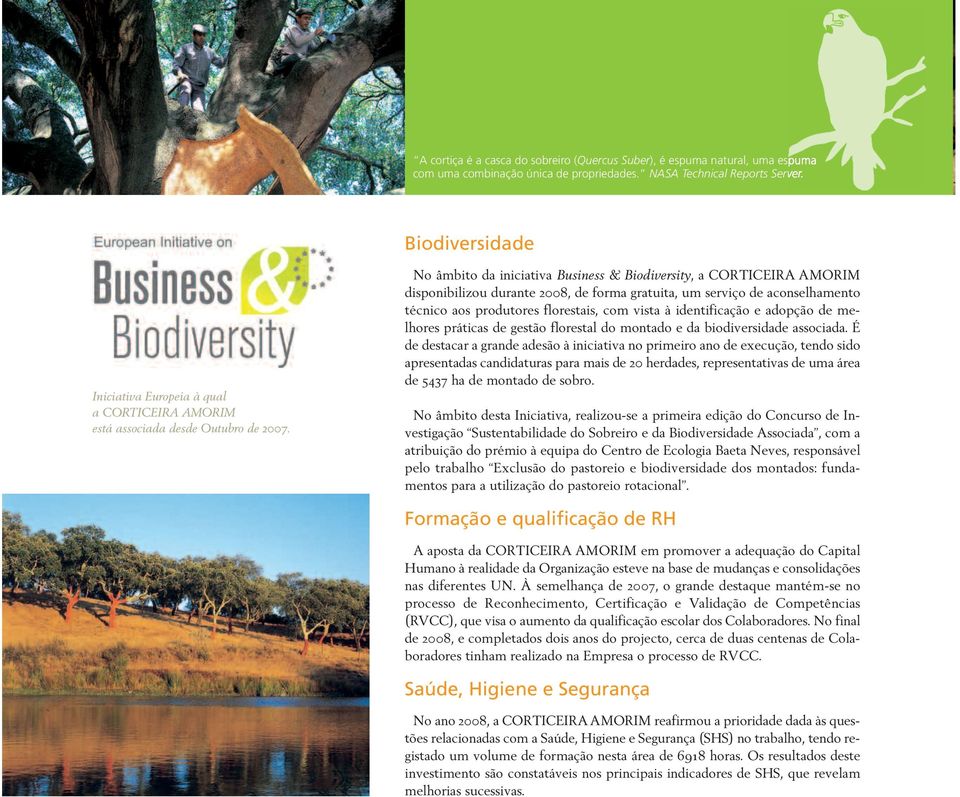 No âmbito da iniciativa Business & Biodiversity, a CORTICEIRA AMORIM disponibilizou durante 2008, de forma gratuita, um serviço de aconselhamento técnico aos produtores florestais, com vista à