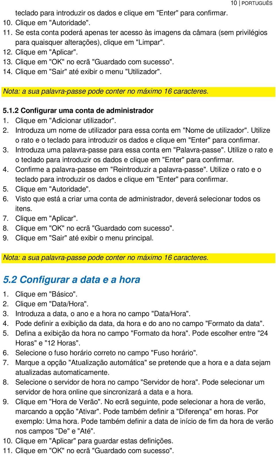 14. Clique em "Sair" até exibir o menu "Utilizador". Nota: a sua palavra-passe pode conter no máximo 16 caracteres. 5.1.2 Configurar uma conta de administrador 1. Clique em "Adicionar utilizador". 2.