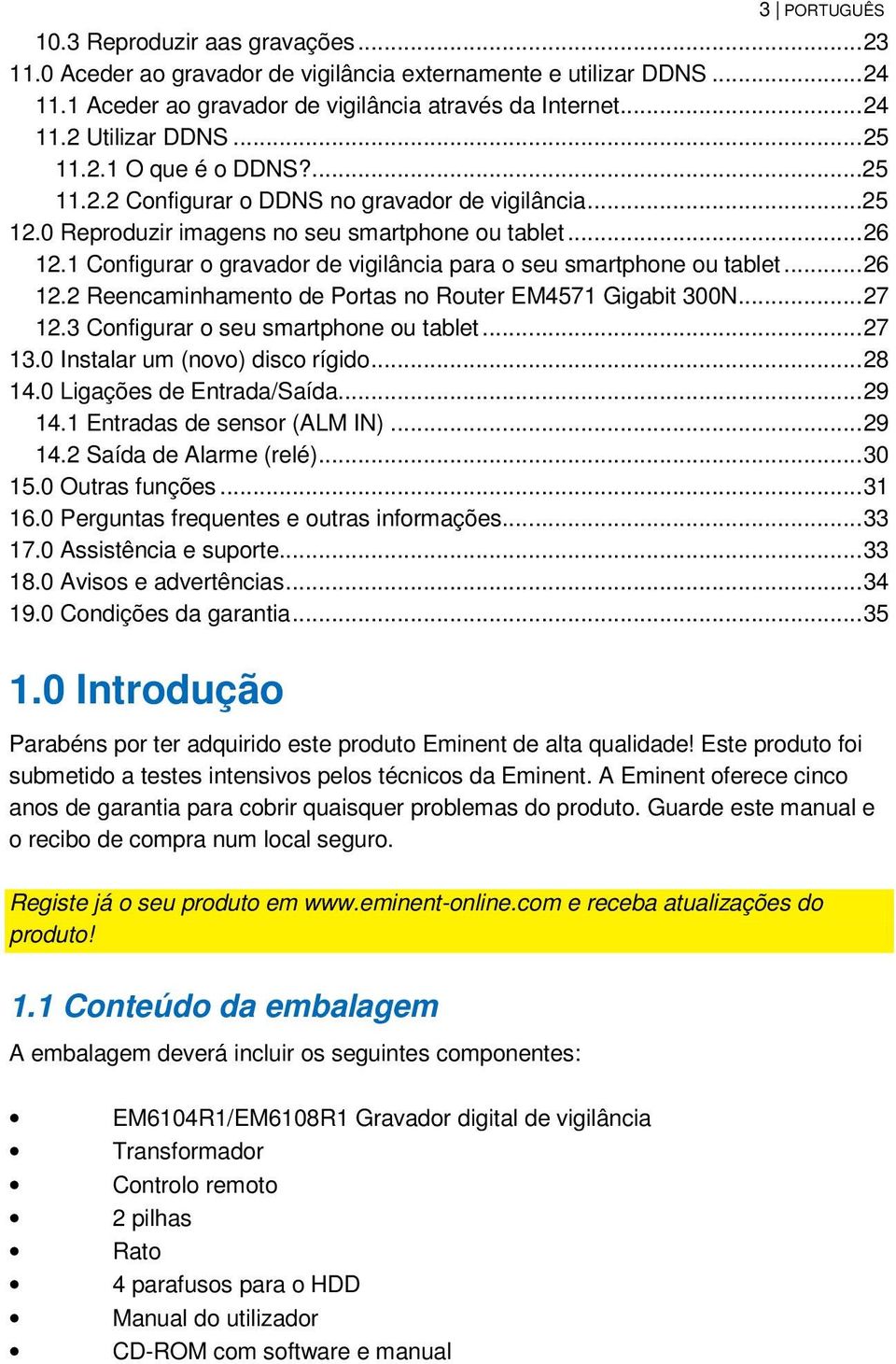 1 Configurar o gravador de vigilância para o seu smartphone ou tablet... 26 12.2 Reencaminhamento de Portas no Router EM4571 Gigabit 300N... 27 12.3 Configurar o seu smartphone ou tablet... 27 13.