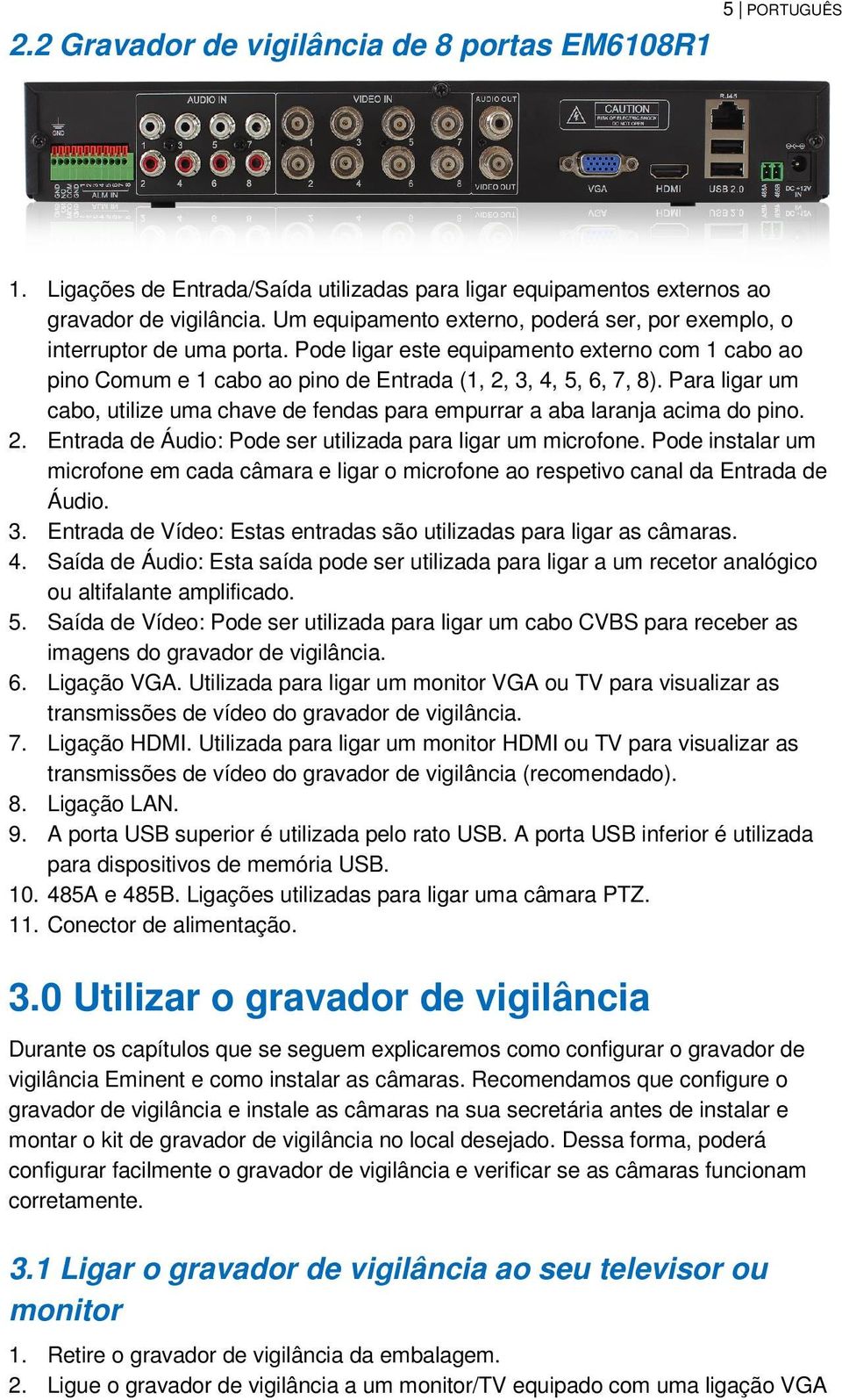 Para ligar um cabo, utilize uma chave de fendas para empurrar a aba laranja acima do pino. 2. Entrada de Áudio: Pode ser utilizada para ligar um microfone.