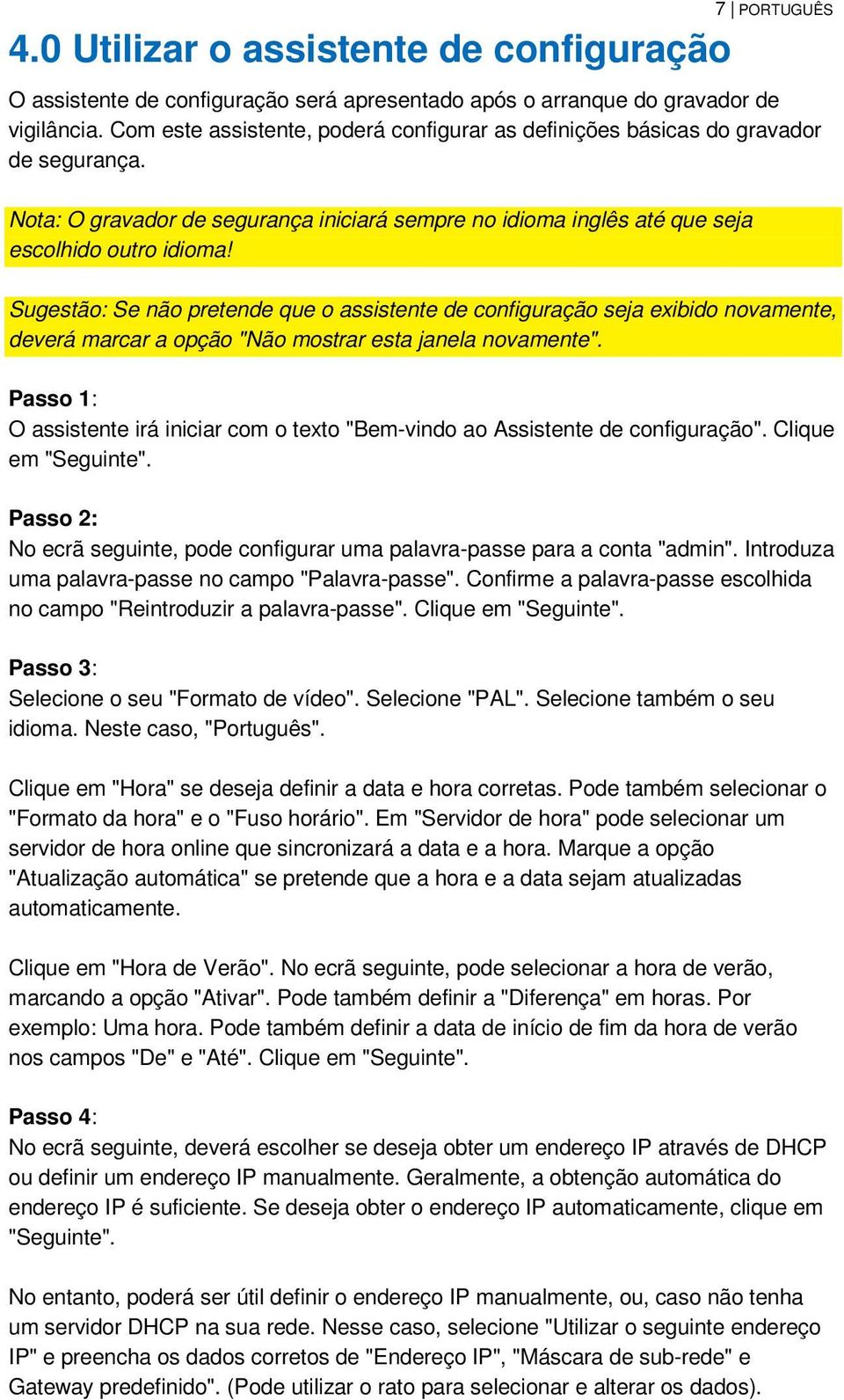 Sugestão: Se não pretende que o assistente de configuração seja exibido novamente, deverá marcar a opção "Não mostrar esta janela novamente".