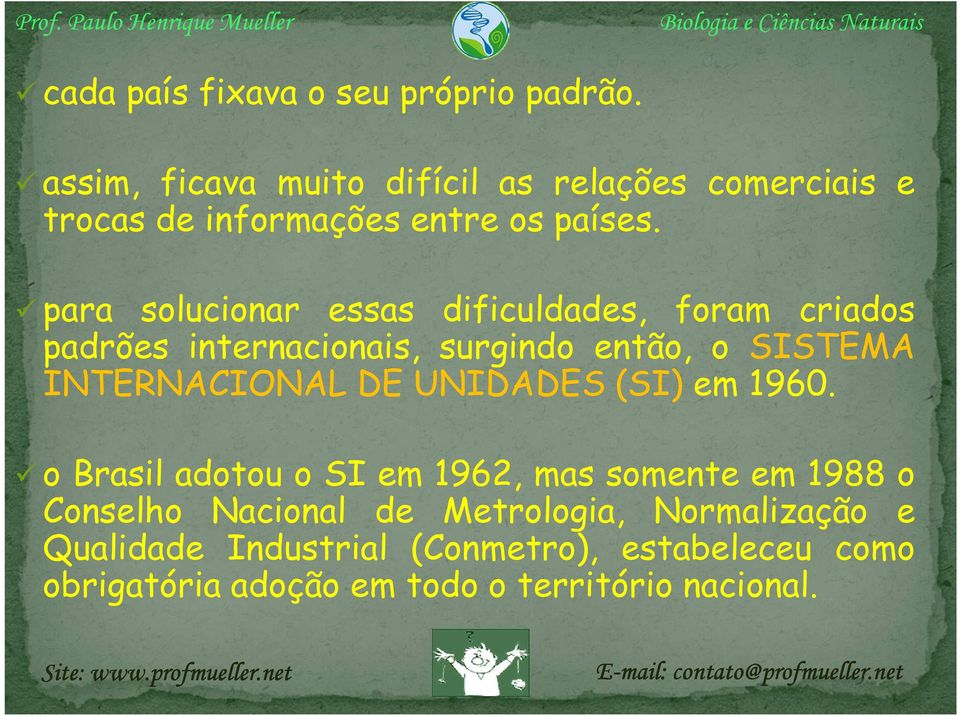 para solucionar essas dificuldades, foram criados padrões internacionais, surgindo então, o SISTEMA INTERNACIONAL DE