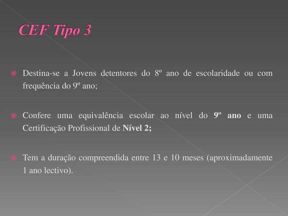 do 9º ano e uma Certificação Profissional de Nível 2; Tem a