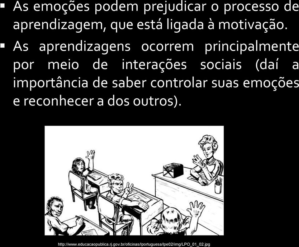 As aprendizagens ocorrem principalmente por meio de interações sociais (daí a