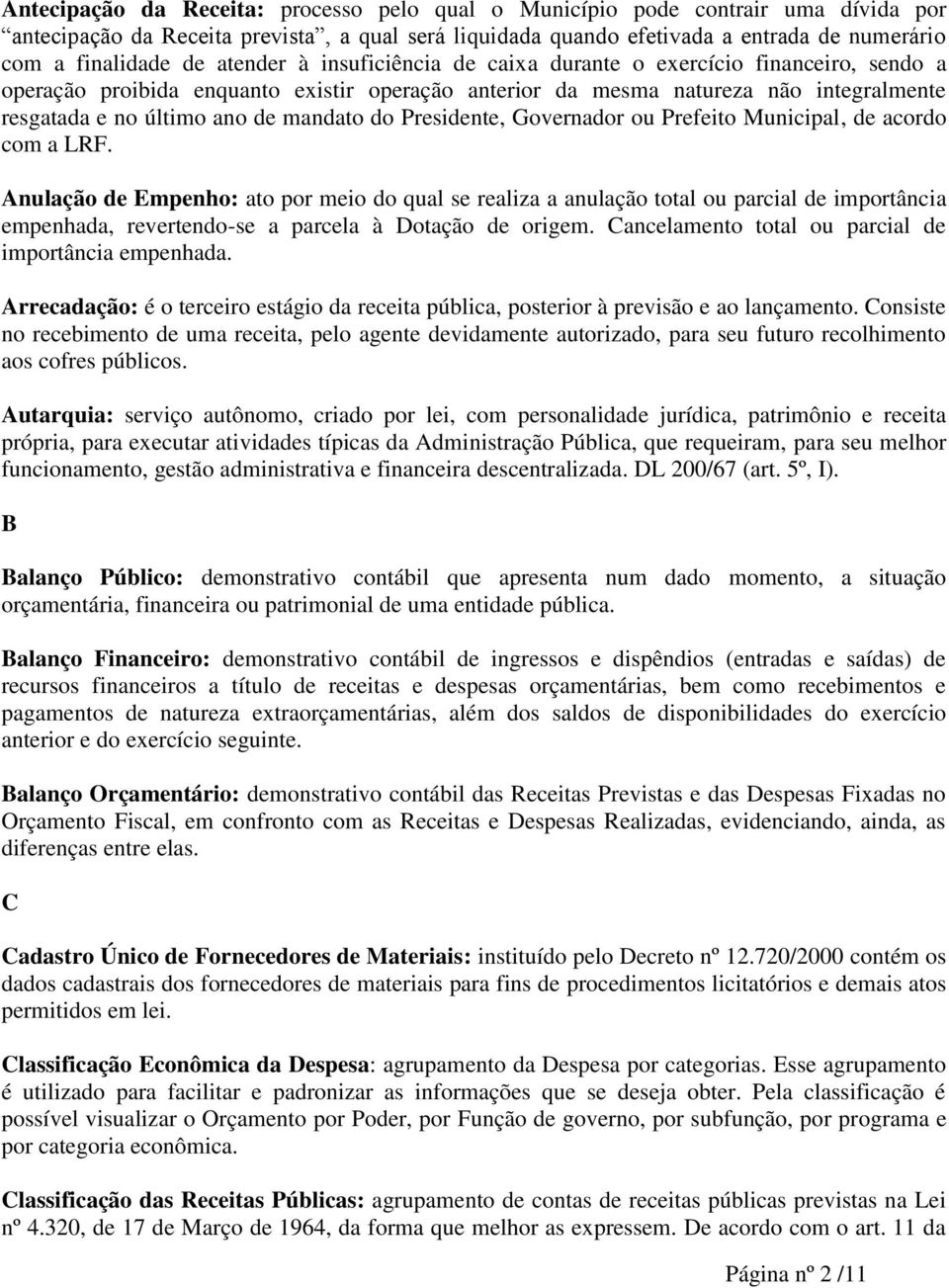 do Presidente, Governador ou Prefeito Municipal, de acordo com a LRF.