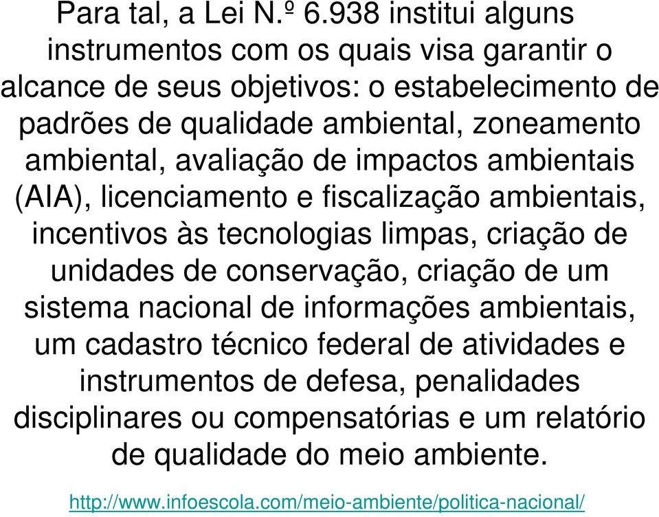 ambiental, avaliação de impactos ambientais (AIA), licenciamento e fiscalização ambientais, incentivos às tecnologias limpas, criação de unidades de