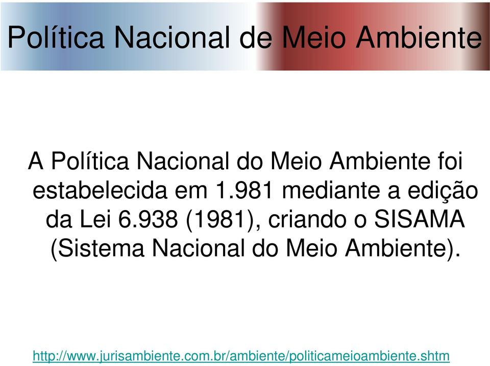 938 (1981), criando o SISAMA (Sistema Nacional do Meio Ambiente).