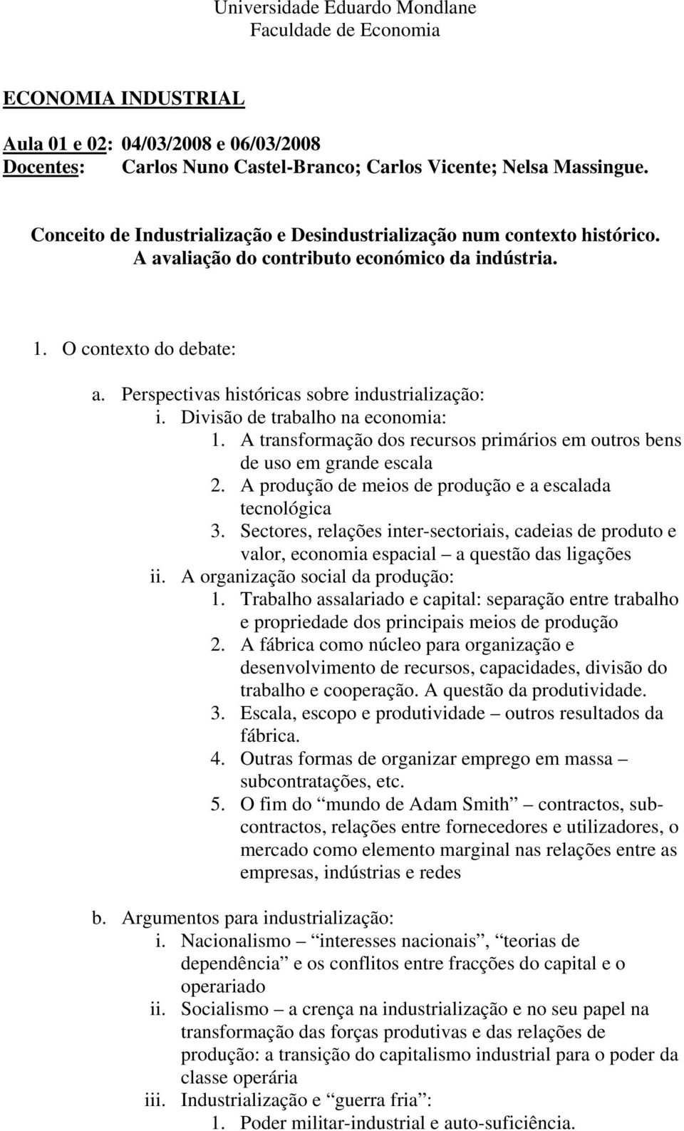 Perspectivas históricas sobre industrialização: i. Divisão de trabalho na economia: 1. A transformação dos recursos primários em outros bens de uso em grande escala 2.