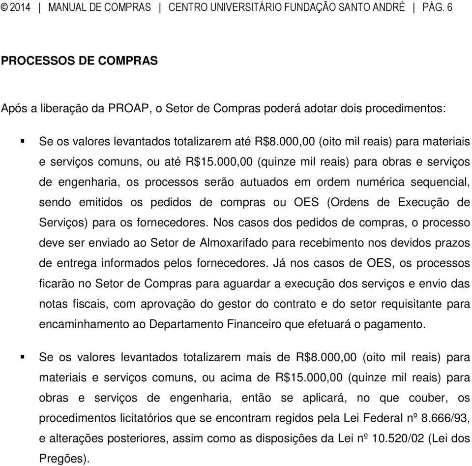 000,00 (oito mil reais) para materiais e serviços comuns, ou até R$15.