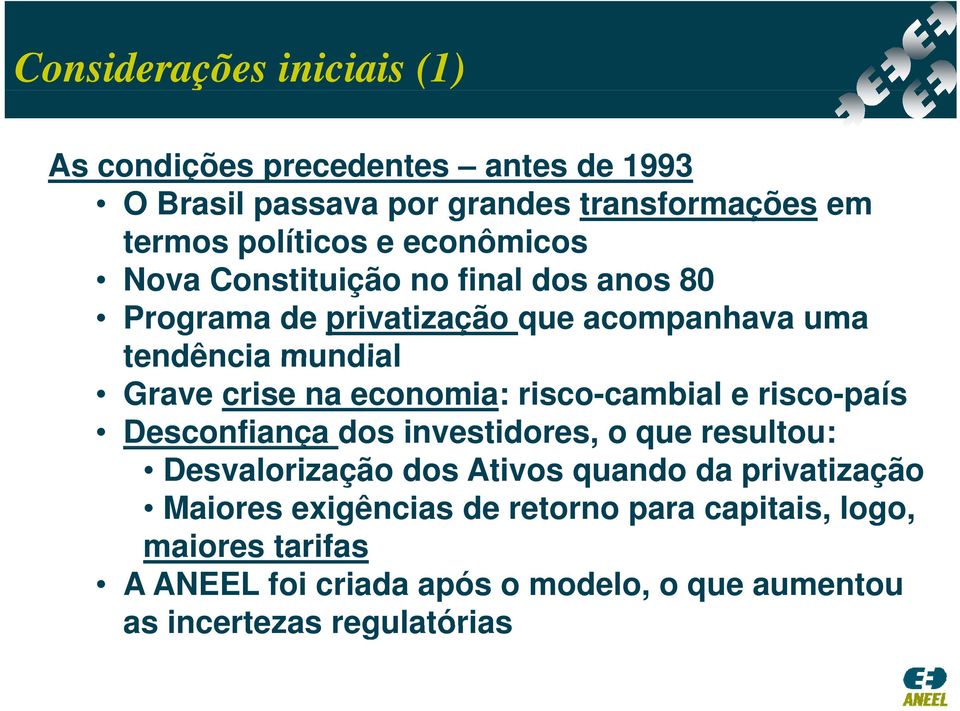 economia: risco-cambial e risco-país Desconfiança dos investidores, o que resultou: Desvalorização dos Ativos quando da privatização