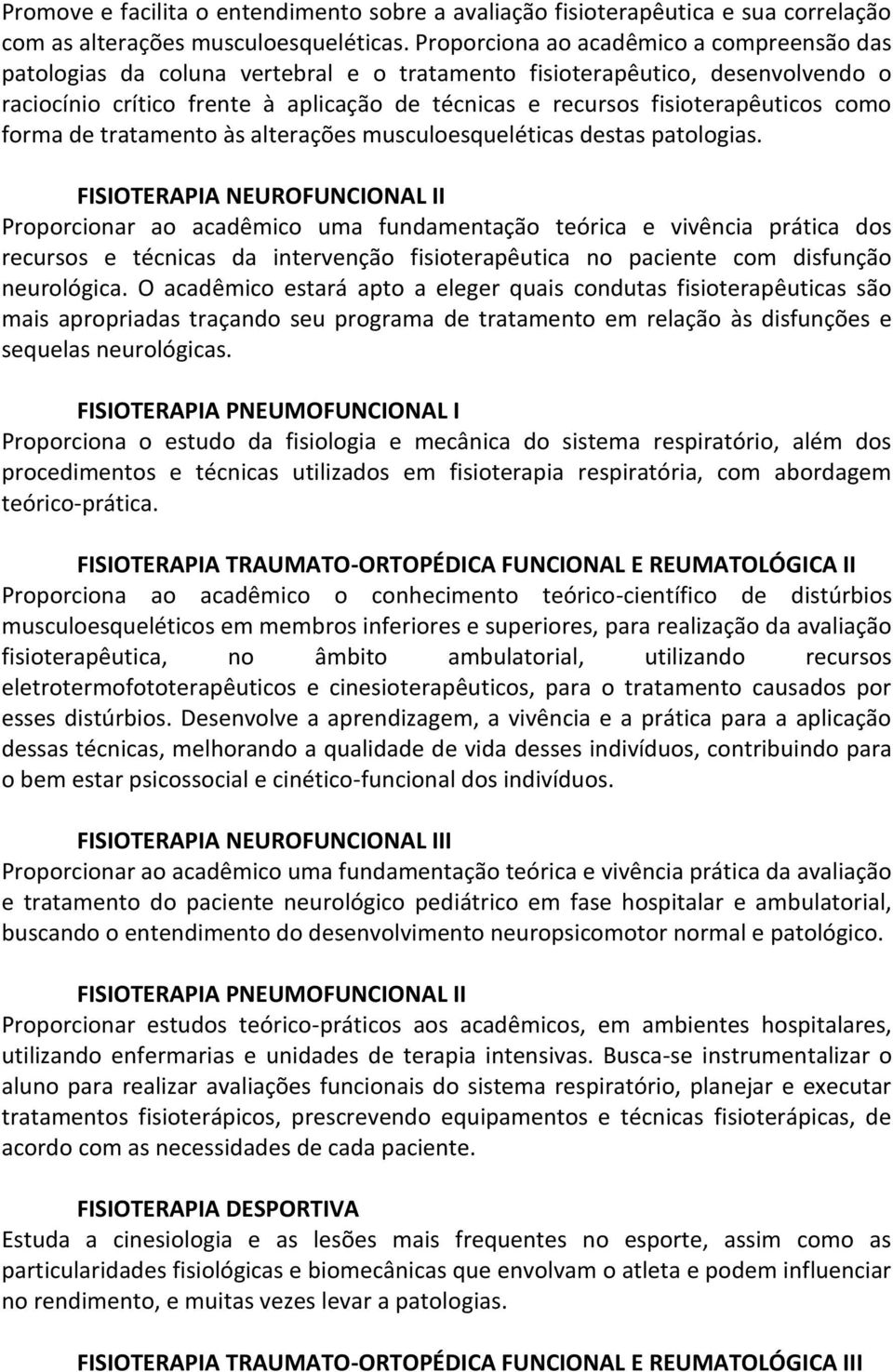 fisioterapêuticos como forma de tratamento às alterações musculoesqueléticas destas patologias.