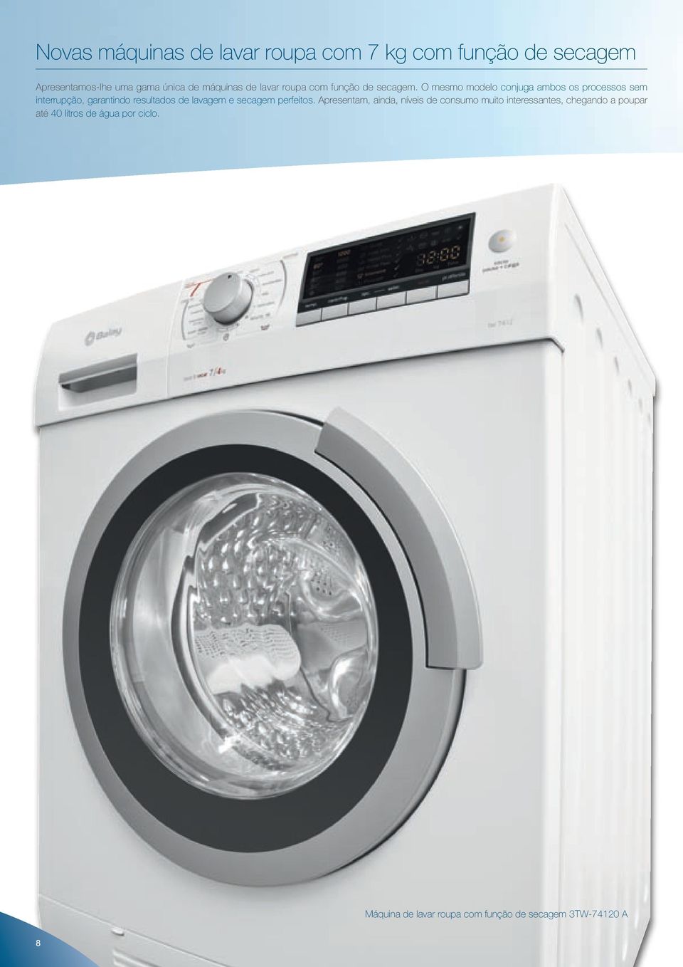 O mesmo modelo conjuga ambos os processos sem interrupção, garantindo resultados de lavagem e secagem
