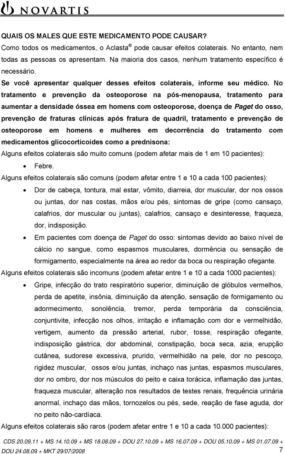 No tratamento e prevenção da osteoporose na pós-menopausa, tratamento para aumentar a densidade óssea em homens com osteoporose, doença de Paget do osso, prevenção de fraturas clínicas após fratura