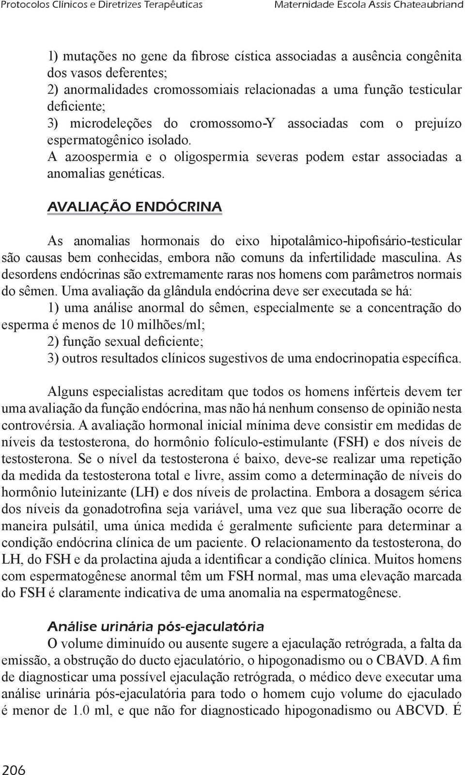 A azoospermia e o oligospermia severas podem estar associadas a anomalias genéticas.