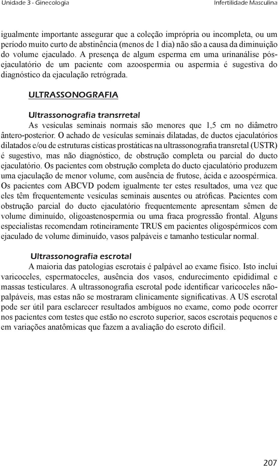 ULTRASSONOGRAfIA Ultrassonografia transrretal As vesículas seminais normais são menores que 1,5 cm no diâmetro ântero-posterior.