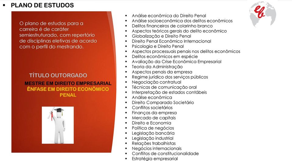 branco Aspectos teóricos gerais do delito econômico Globalização e Direito Penal Direito Penal Econômico Internacional Psicologia e Direito Penal Aspectos processuais penais nos delitos econômicos