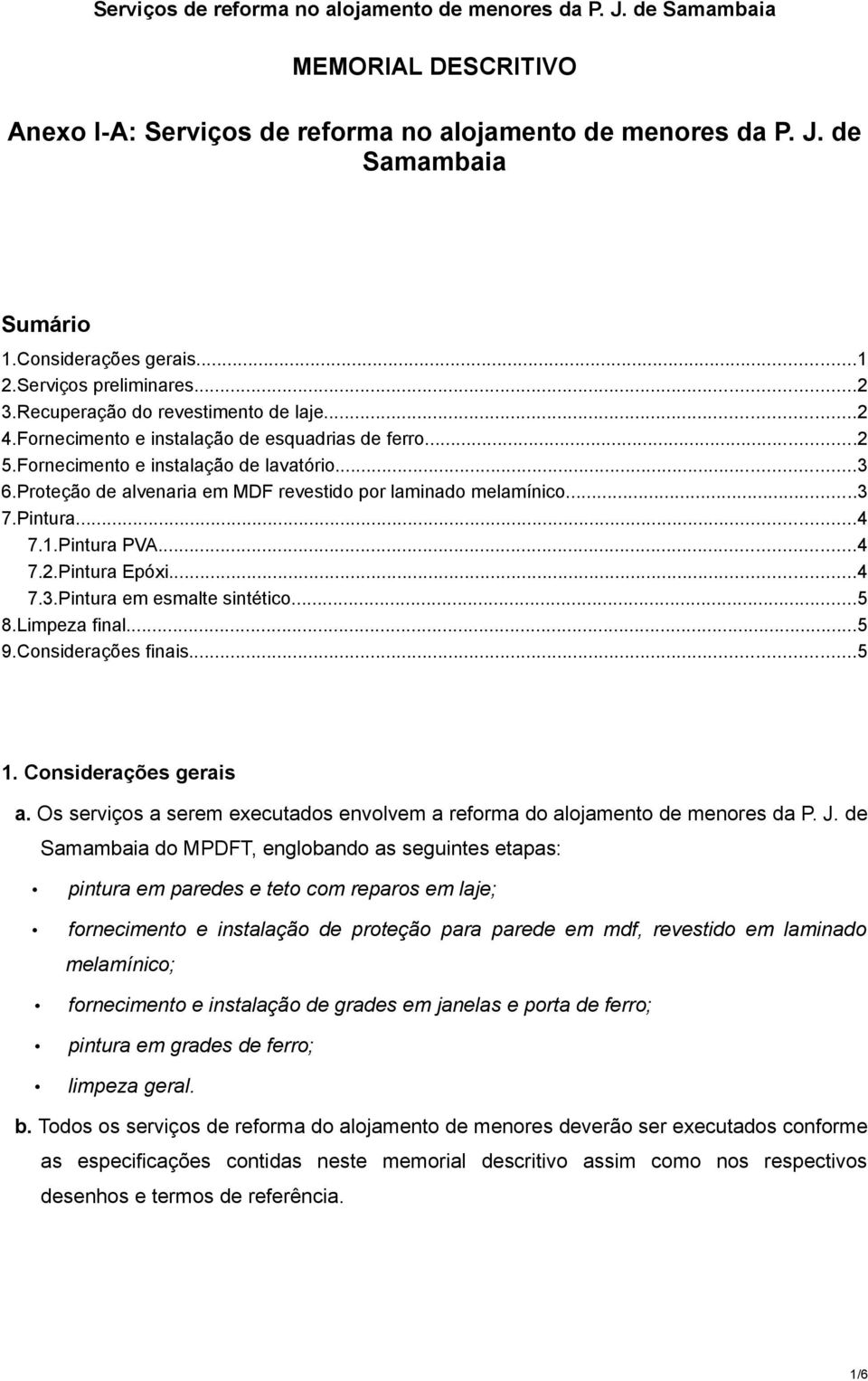 Proteção de alvenaria em MDF revestido por laminado melamínico...3 7.Pintura...4 7.1.Pintura PVA...4 7.2.Pintura Epóxi...4 7.3.Pintura em esmalte sintético...5 8.Limpeza final...5 9.