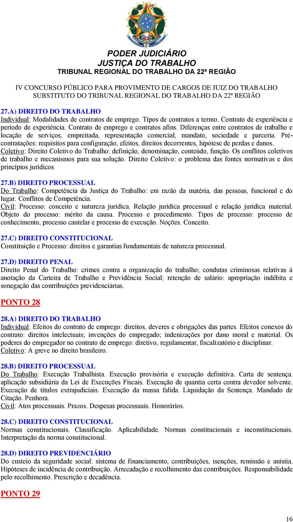 Précontratações: requisitos para configuração, efeitos, direitos decorrentes, hipótese de perdas e danos. Coletivo: Direito Coletivo do Trabalho: definição, denominação, conteúdo, função.