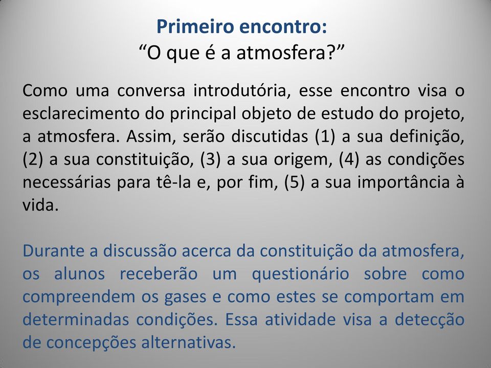 Assim, serão discutidas (1) a sua definição, (2) a sua constituição, (3) a sua origem, (4) as condições necessárias para tê-la e, por fim,