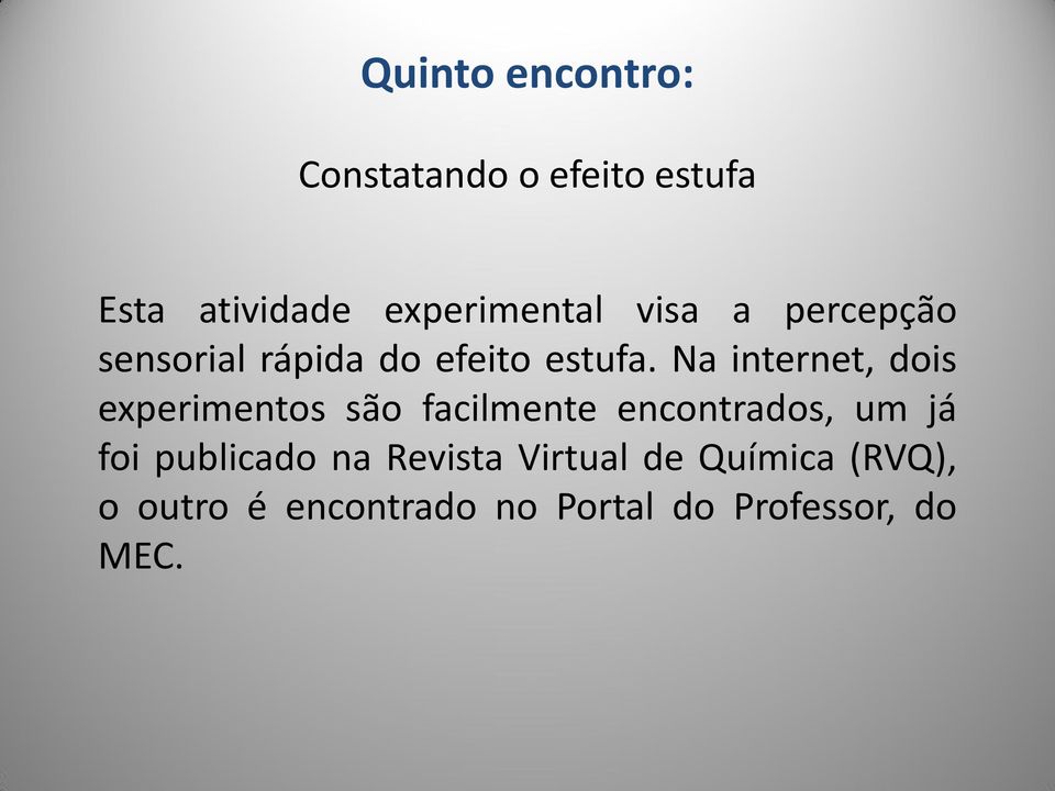 Na internet, dois experimentos são facilmente encontrados, um já foi