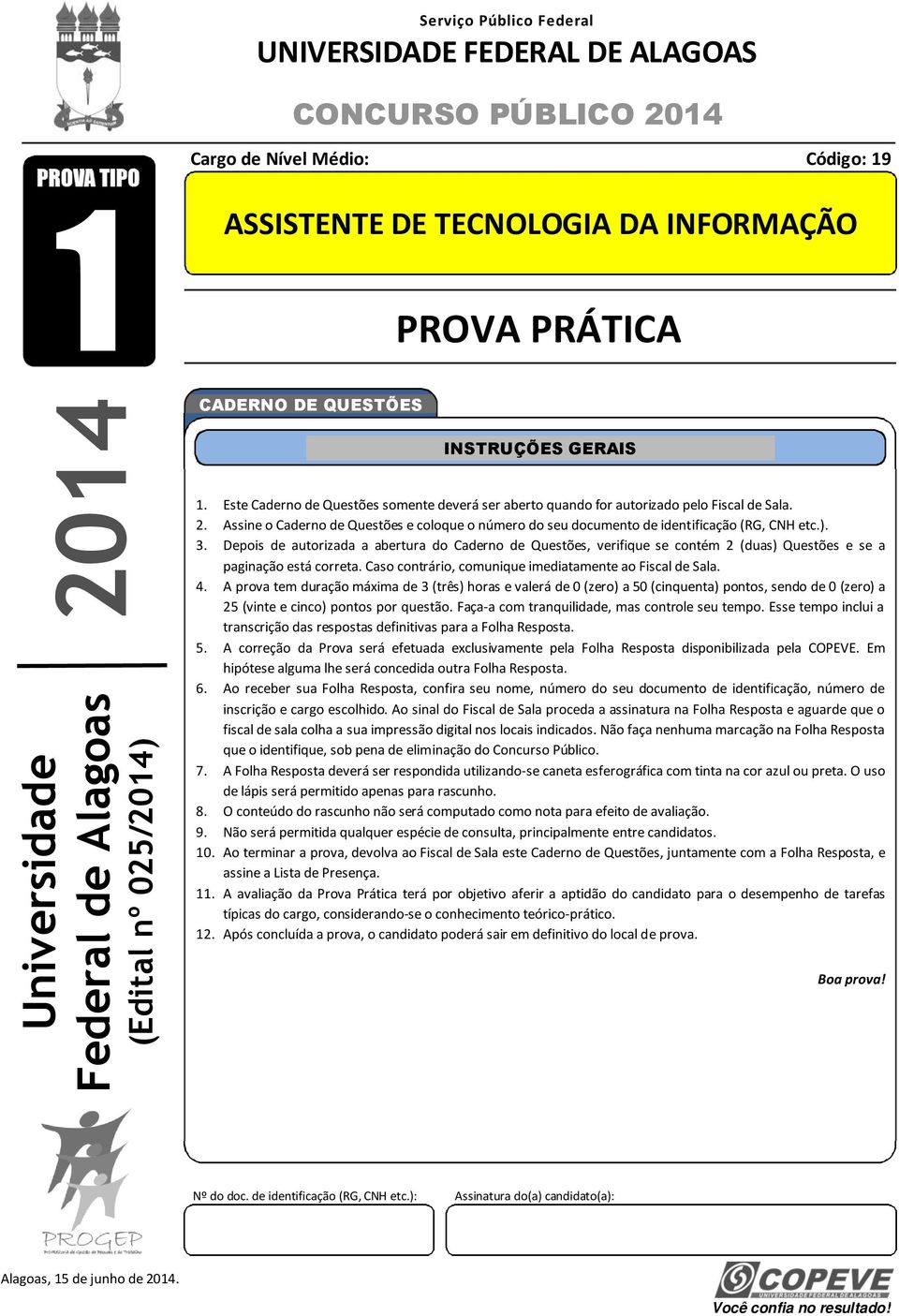 Assine o Caderno de Questões e coloque o número do seu documento de identificação (RG, CNH etc.). 3.