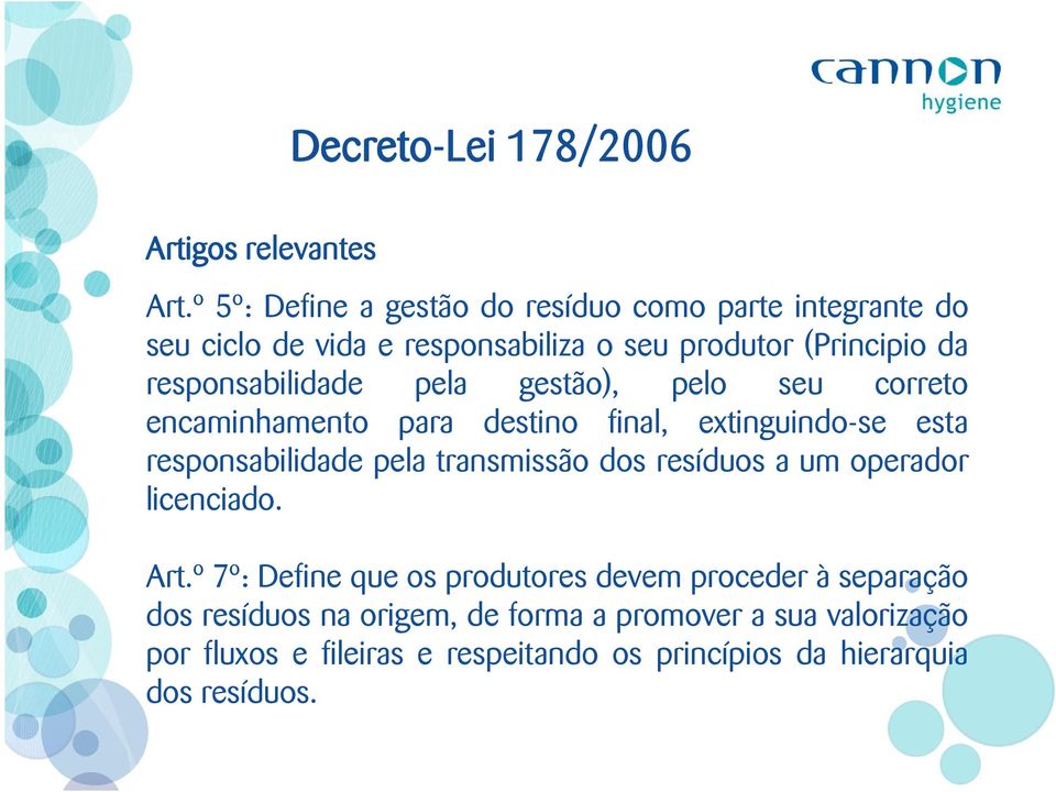 responsabilidade pela gestão), pelo seu correto encaminhamento para destino final, extinguindo-se esta responsabilidade pela