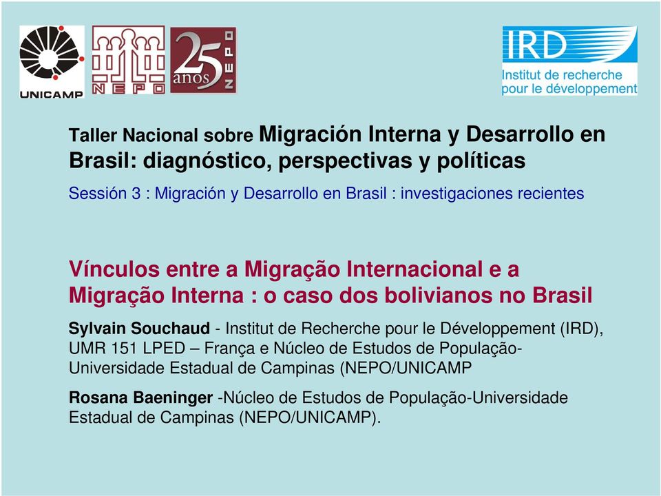 no Brasil Sylvain Souchaud - Institut de Recherche pour le Développement (IRD), UMR 151 LPED França e Núcleo de Estudos de População-
