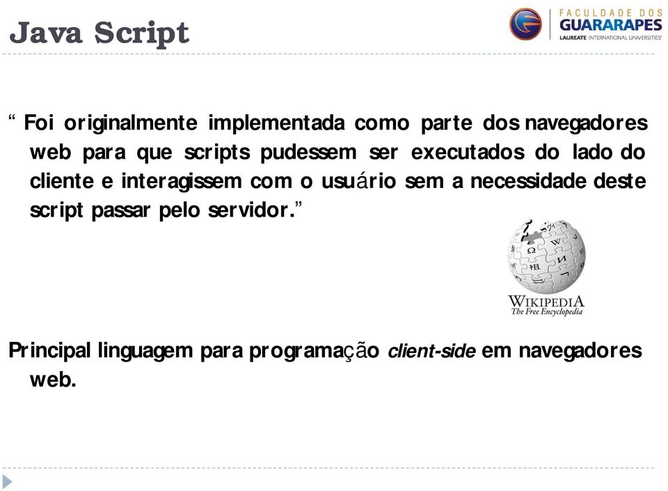 interagissem com o usuário sem a necessidade deste script passar