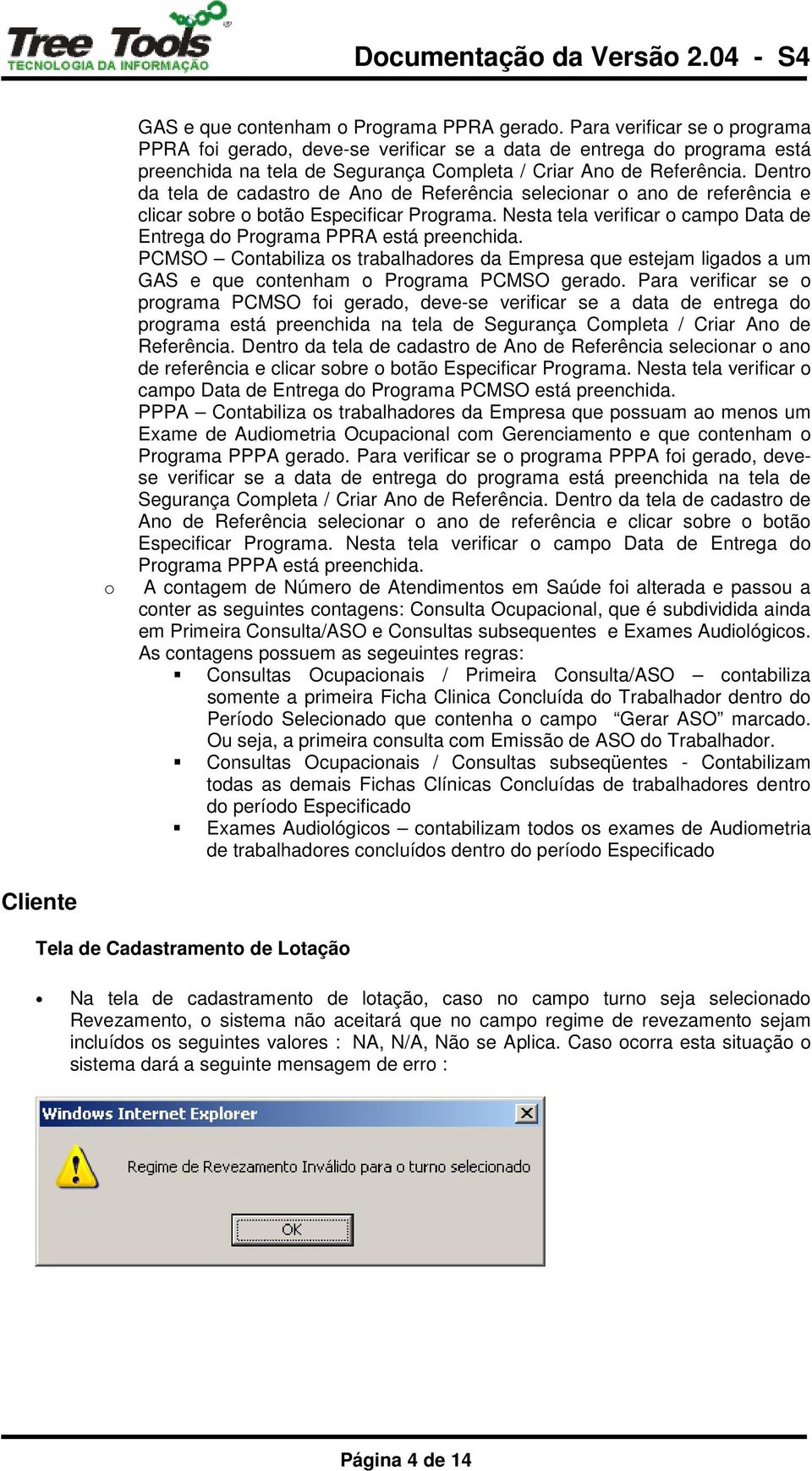 PCMSO Cntabiliza s trabalhadres da Empresa que estejam ligads a um GAS e que cntenham Prgrama PCMSO gerad.