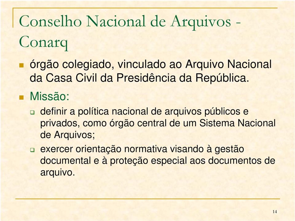 Missão: definir a política nacional de arquivos públicos e privados, como órgão central de