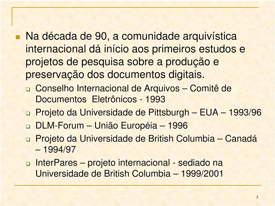 Conselho Internacional de Arquivos Comitê de Documentos Eletrônicos - 1993 Projeto da Universidade de Pittsburgh EUA