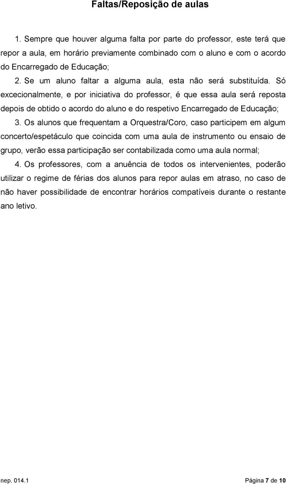 Se um aluno faltar a alguma aula, esta não será substituída.