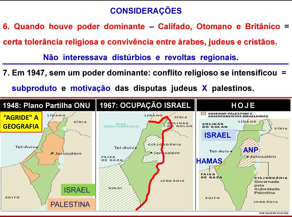 árabes, judeus e cristãos. Não interessava distúrbios e revoltas regionais. 7.