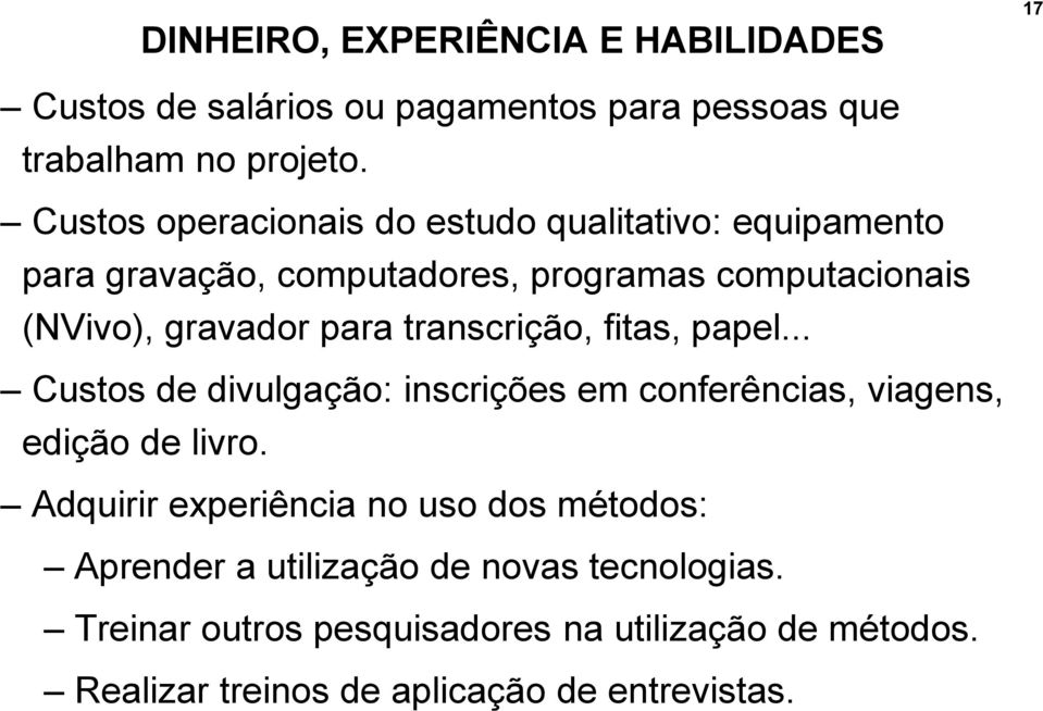 transcrição, fitas, papel... Custos de divulgação: inscrições em conferências, viagens, edição de livro.