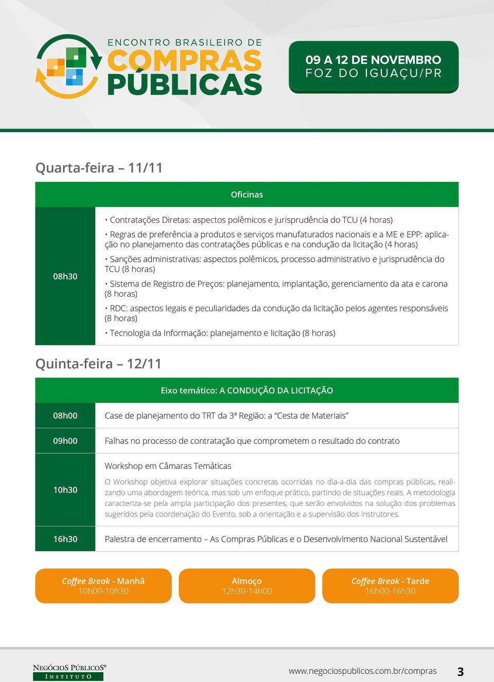 de Registro de Preços: planejamento, implantação, gerenciamento da ata e carona (8 horas) RDC: aspectos legais e peculiaridades da condução da licitação pelos agentes responsáveis (8 horas)