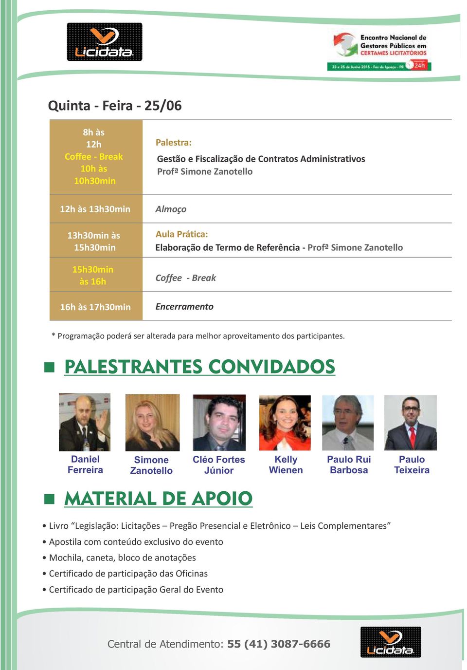 PALESTRANTES CONVIDADOS Daniel Ferreira Simone Zanotello Cléo Fortes Júnior Kelly Wienen Paulo Rui Barbosa Paulo Teixeira MATERIAL DE APOIO Livro Legislação: Licitações Pregão Presencial