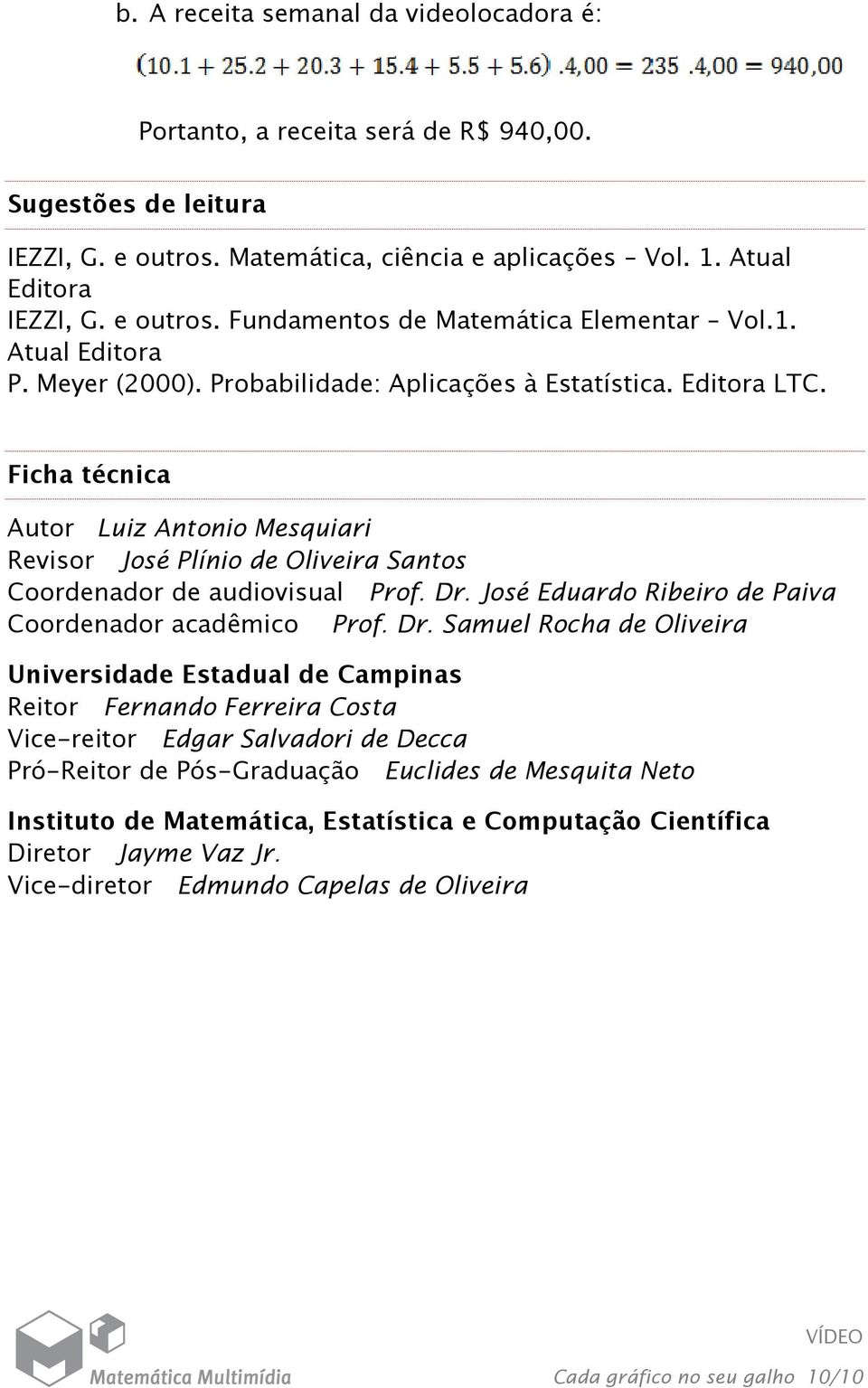 Ficha técnica Autor Luiz Antonio Mesquiari Revisor José Plínio de Oliveira Santos Coordenador de audiovisual Prof. Dr.