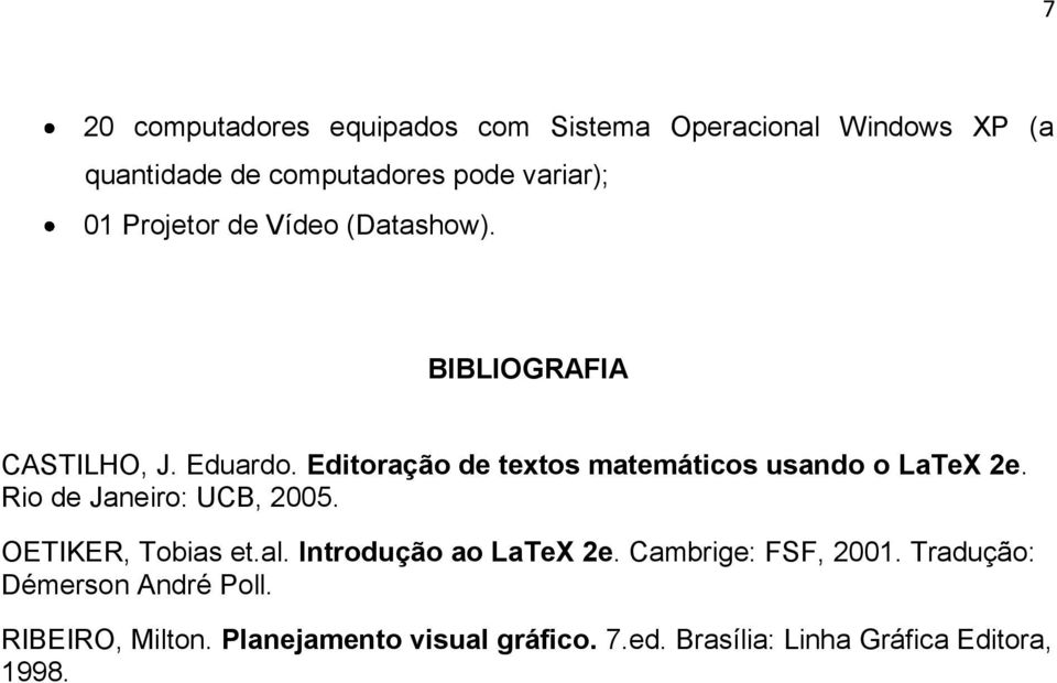 Editoração de textos matemáticos usando o LaTeX 2e. Rio de Janeiro: UCB, 2005. OETIKER, Tobias et.al.