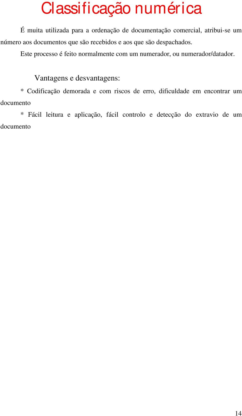 Este processo é feito normalmente com um numerador, ou numerador/datador.