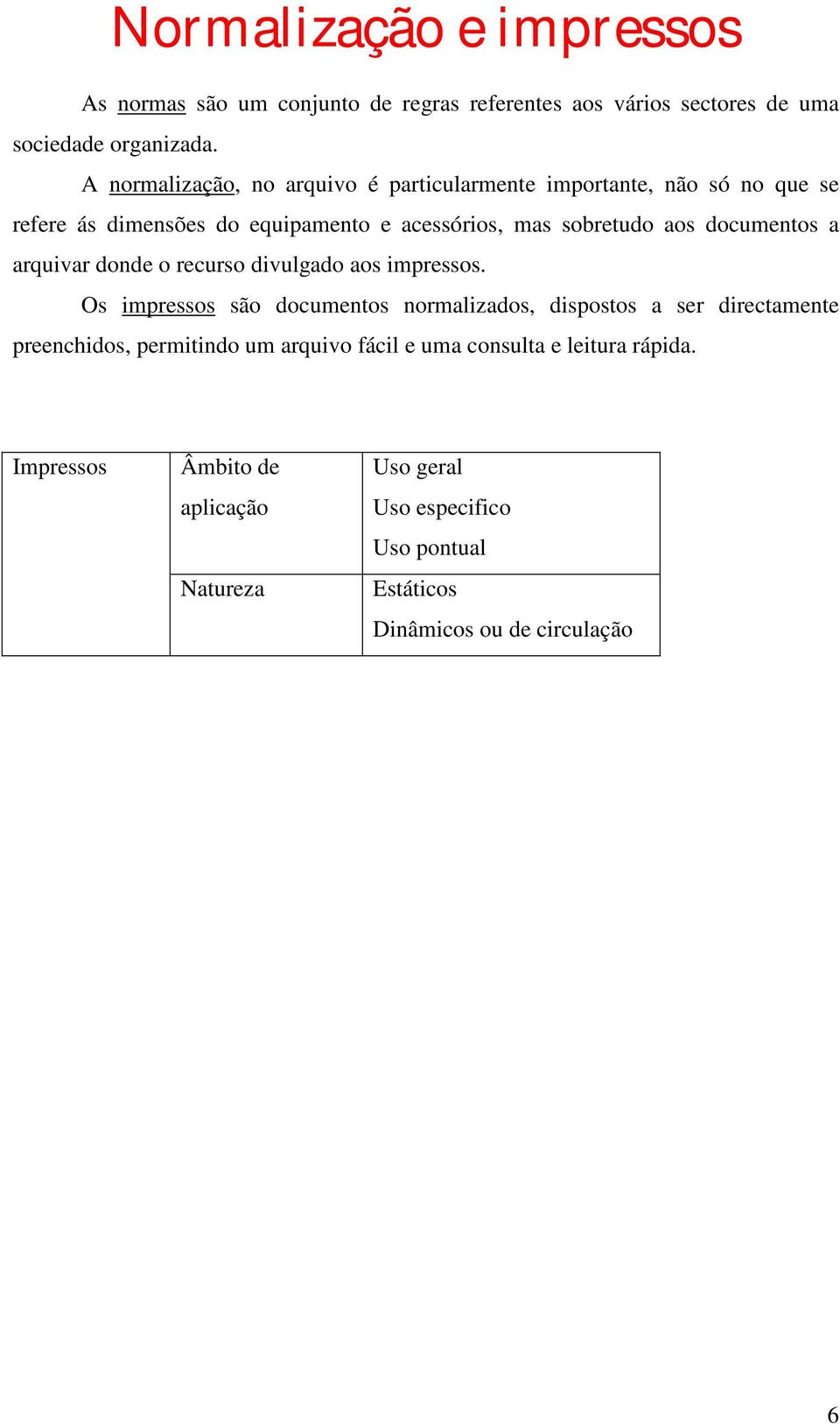 documentos a arquivar donde o recurso divulgado aos impressos.