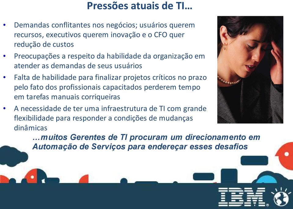 prazo pelo fato dos profissionais capacitados perderem tempo em tarefas manuais corriqueiras A necessidade de ter uma infraestrutura de TI com grande