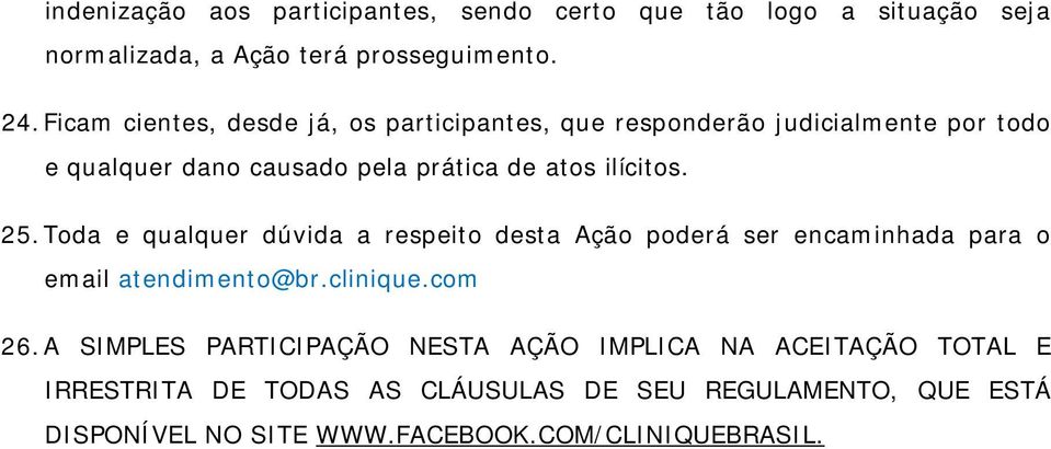 25. Toda e qualquer dúvida a respeito desta Ação poderá ser encaminhada para o email atendimento@br.clinique.com 26.