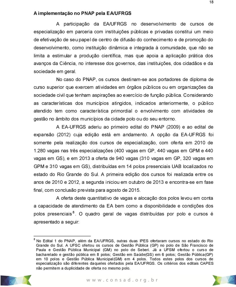 a aplicação prática dos avanços da Ciência, no interesse dos governos, das instituições, dos cidadãos e da sociedade em geral.