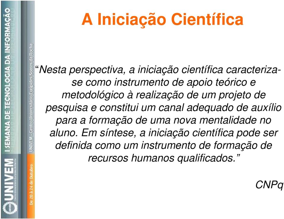 adequado de auxílio para a formação de uma nova mentalidade no aluno.