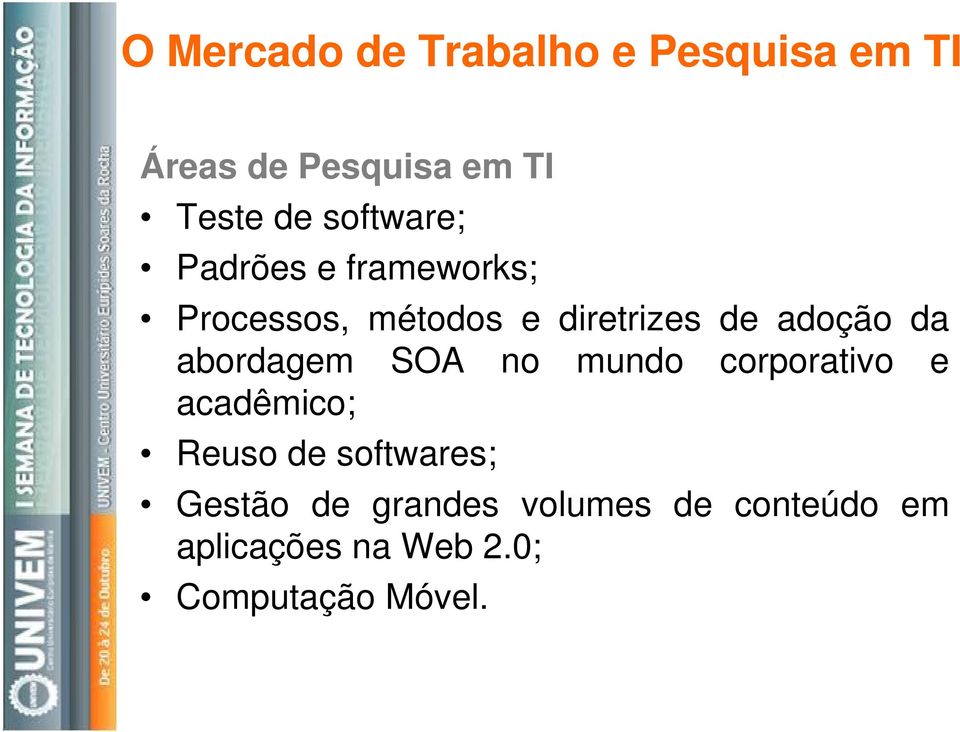 da abordagem SOA no mundo corporativo e acadêmico; Reuso de softwares;