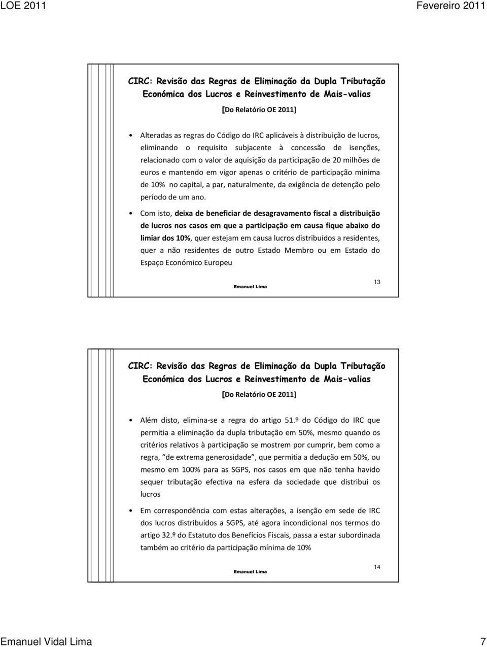 mínima de 10% no capital, a par, naturalmente, da exigência de detenção pelo período de um ano.